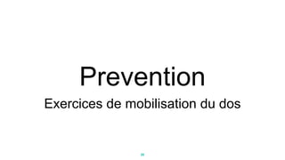 Prevention
Exercices de mobilisation du dos
20
 