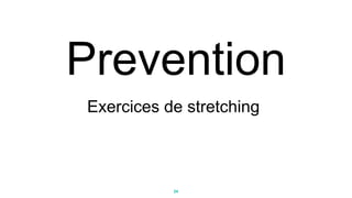 Exercices de stretching
24
 