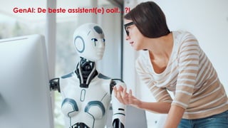 14
GenAI: De beste assistent(e) ooit…?!
 