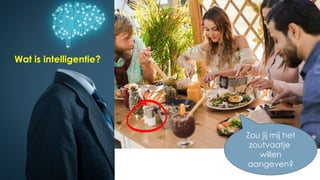 5
Zou jij mij het
zoutvaatje
willen
aangeven?
Wat is intelligentie?
 