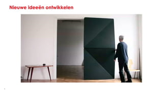 9
Nieuwe ideeën ontwikkelen
 