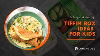 5 Easy And Healthy Tiffin Box
Ideas
For Kids
 