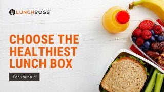 Choose The Healthiest Lunch
Box For Your Kid
 