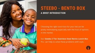 STEEBO - Bento Box
A Brief Introduction
Choosing the right lunch box for your kid can be pretty intimidating
especially wi...
