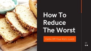 How To Reduce The Worst
Carbs Off Your Kid's Lunch
 