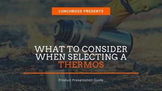 What To Consider When
Selecting A Thermos
 