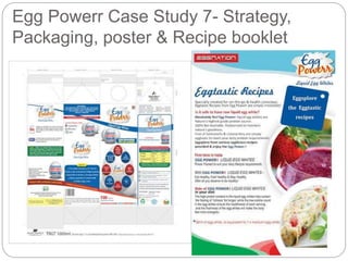 Egg Powerr Case Study 7- Strategy, 
Packaging, poster & Recipe booklet 
 