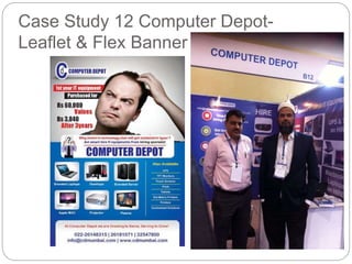 Case Study 12 Computer Depot- 
Leaflet & Flex Banner 
 