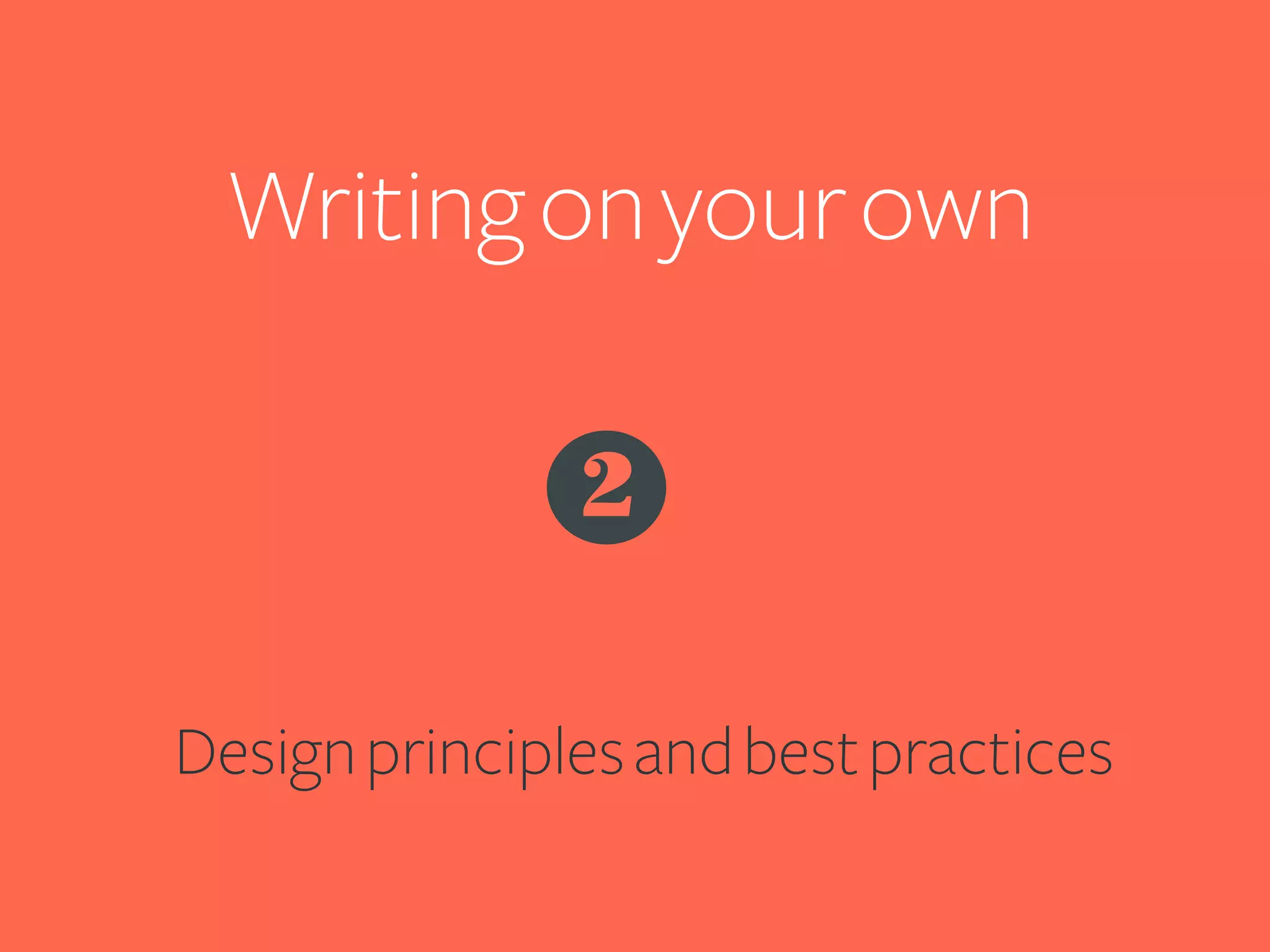 Writing on your own	
  
2
Design principles and best practices

 