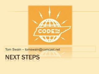 NEXT STEPS
Tom Swain – tomswain@comcast.net
 