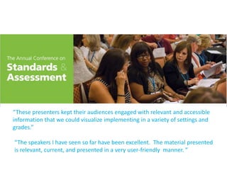 “These presenters kept their audiences engaged with relevant and accessible
information that we could visualize implementing in a variety of settings and
grades.”
“The speakers I have seen so far have been excellent. The material presented
is relevant, current, and presented in a very user-friendly manner. ”
 