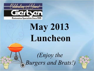 May 2013
Luncheon
(Enjoy the
Burgers and Brats!)
 