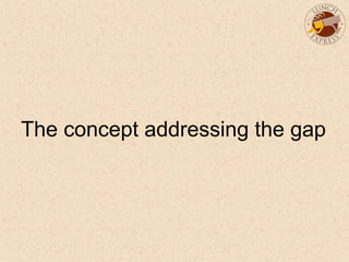 The concept addressing the gap
 