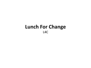 Lunch For Change L4C 