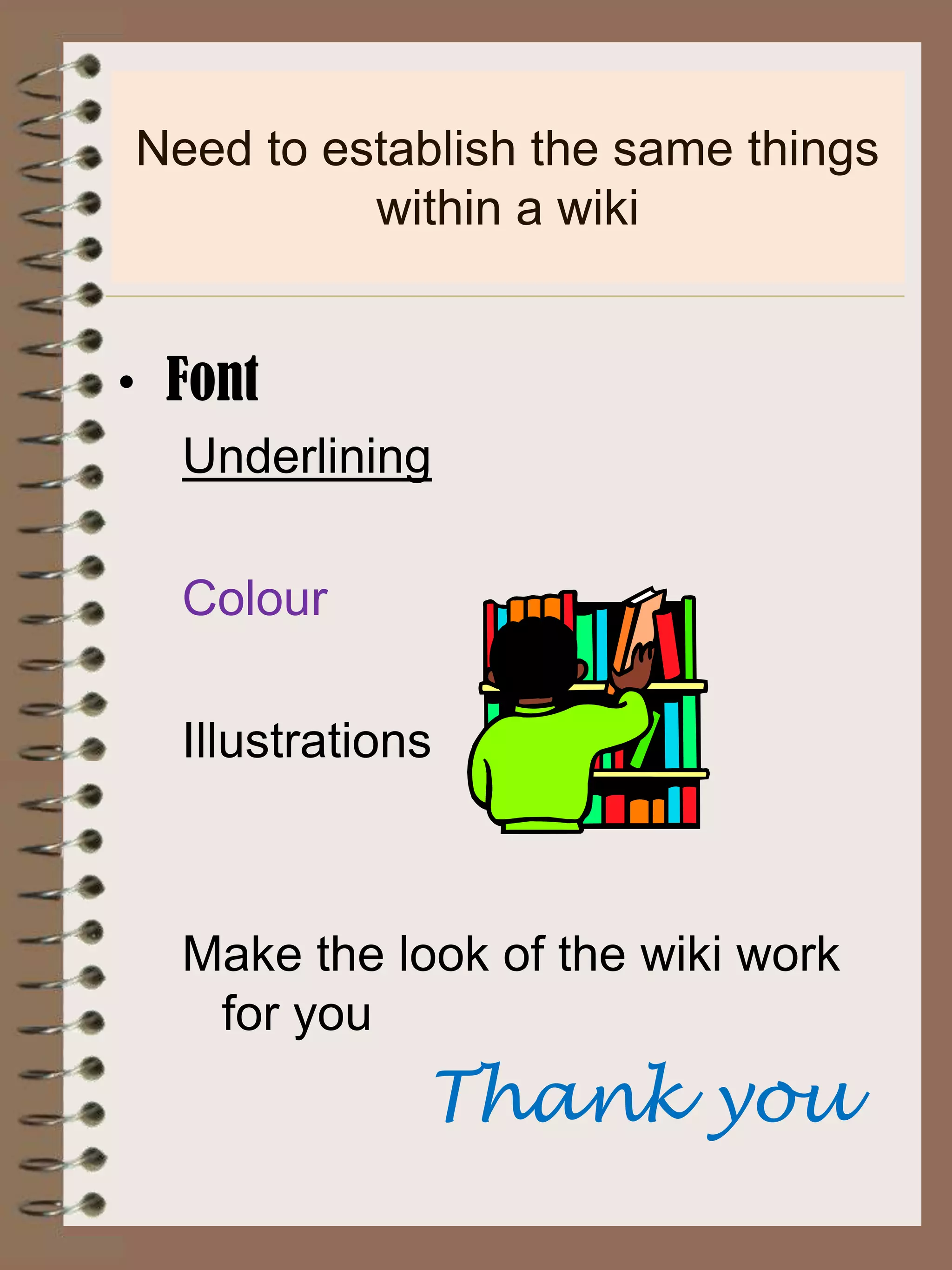 Need to establish the same things within a wikiFontUnderliningColourIllustrationsMake the look of the wiki work for youThank you