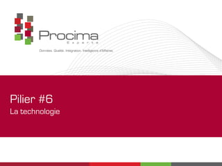 Pilier #6
La technologie
 