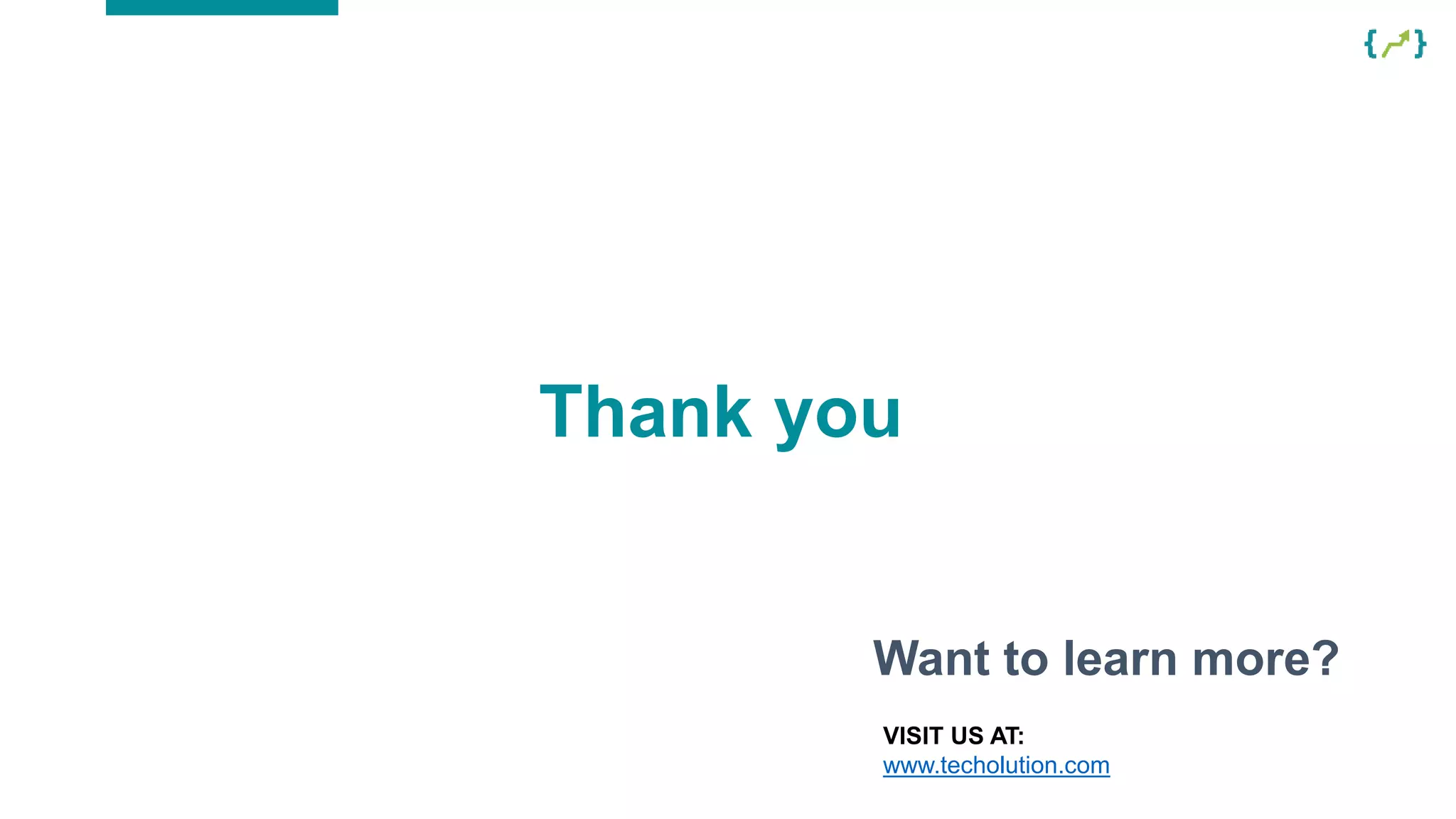 Want to learn more?
VISIT US AT:
www.techolution.com
Thank you
 