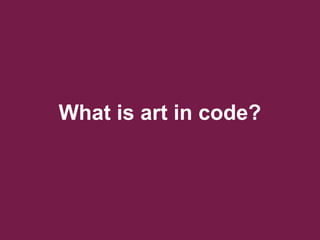 What is art in code?
 