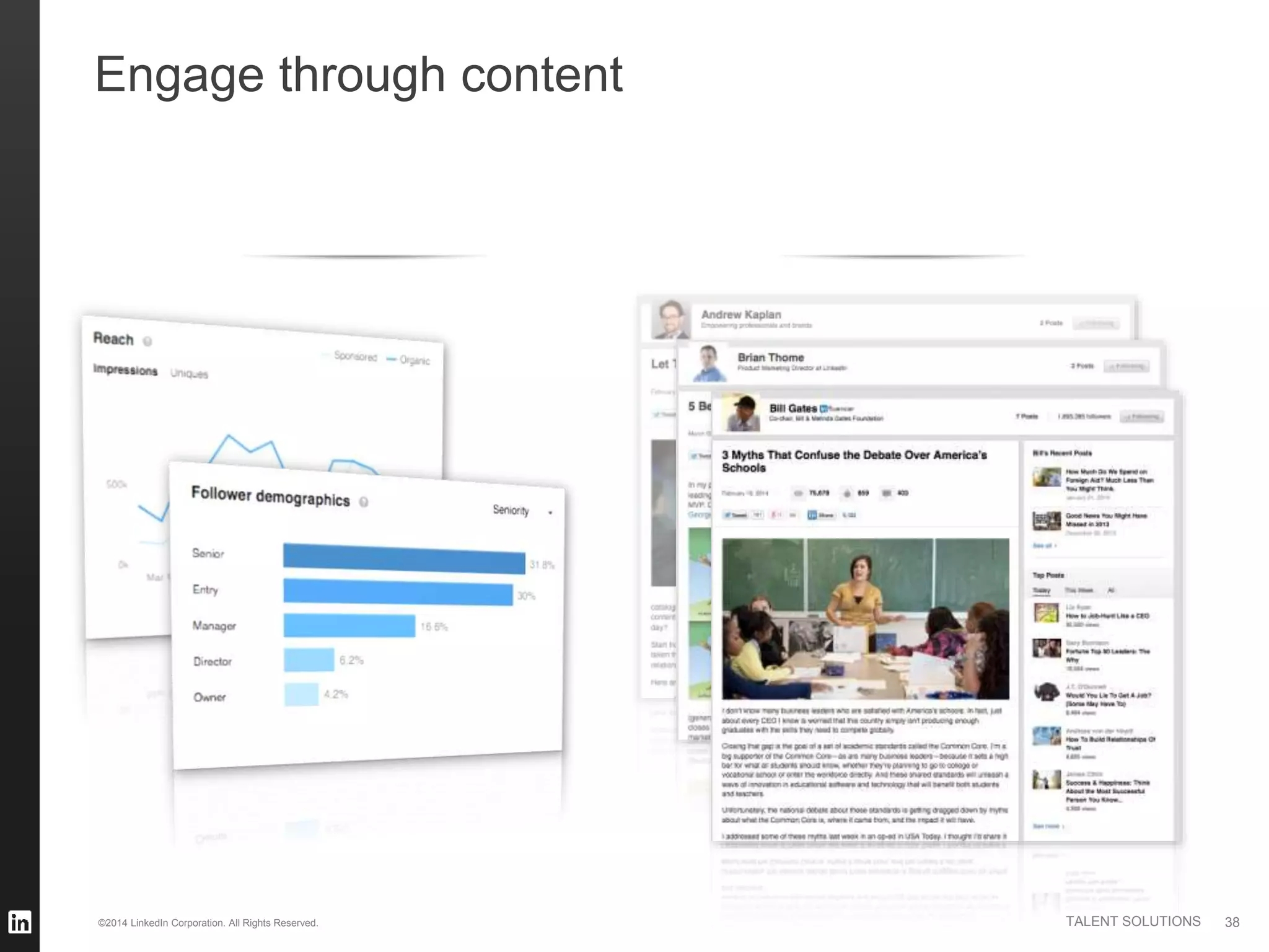 ©2014 LinkedIn Corporation. All Rights Reserved. TALENT SOLUTIONS 38
Optimize & refine
through analytics
Activate your thought leaders
to post & share their content
Engage through content
 