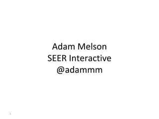Adam Melson SEER Interactive @adammm 