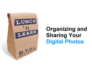 Organizing and Sharing Your  Digital Photos 