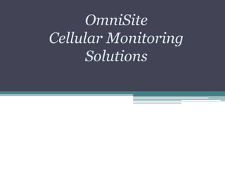 OmniSite
Cellular Monitoring
      Solutions
 