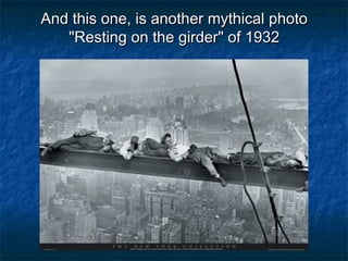 And this one, is another mythical photo
"Resting on the girder" of 1932

 