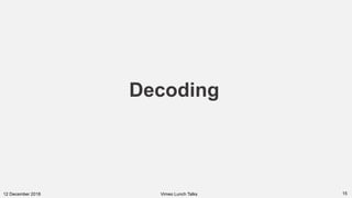 1512 December 2018 Vimeo Lunch Talks
Decoding
 
