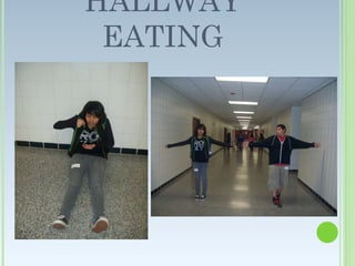 HALLWAY EATING
