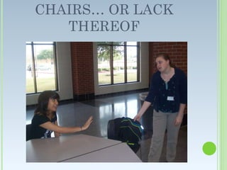 CHAIRS… OR LACK THEREOF