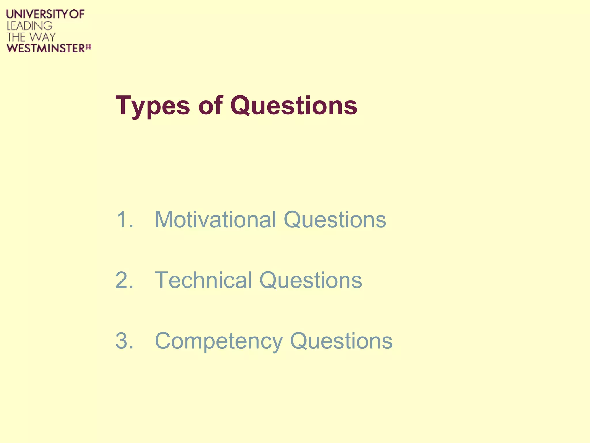 Types of Questions
1. Motivational Questions
2. Technical Questions
3. Competency Questions
 