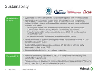 Sustainability
March 17, 2016 © Valmet | Kari Saarinen, CFO11
Focus in 2016
Achievements
in 2015
• Systematic execution of...