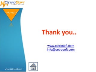 ‫ستروسوفتĬ




                    Thank you..
                      www.cetrosoft.com
                     info@cetrosoft.com




www.cetrosoft.com
 