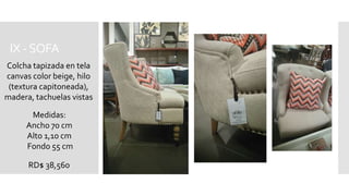 IX -SOFA
RD$ 38,560
Colcha tapizada en tela
canvas color beige, hilo
(textura capitoneada),
madera, tachuelas vistas
Medidas:
Ancho 70 cm
Alto 1,10 cm
Fondo 55 cm
 