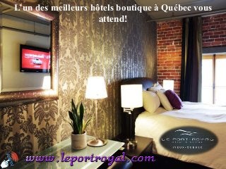 L’un des meilleurs hôtels boutique à Québec vous
attend!
 