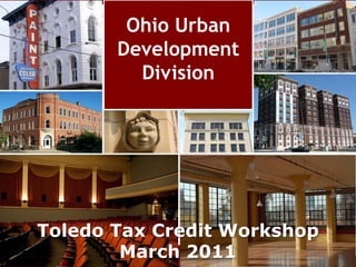 Ohio Urban
       Development
         Division




Toledo Tax Credit Workshop
        March 2011
 