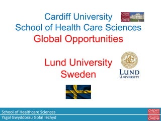 Cardiff University
School of Health Care Sciences
Global Opportunities
Lund University
Sweden
 