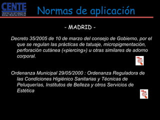 Normas de aplicación Decreto 35/2005 de 10 de marzo del consejo de Gobierno, por el que se regulan las prácticas de tatuaj...