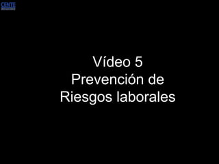 Vídeo 5 Prevención de Riesgos laborales 