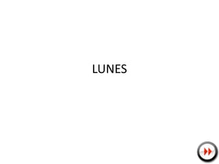LUNES 
1 
 