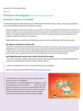 Semana 11 al 15 de mayo de 2020
Lunes 11
Practicas del lenguajeRETOMAMOS LA AUTORA EMA WOLF
Actividad 1. ¿Quién es Ema Wol...