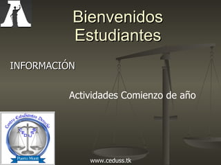 Bienvenidos Estudiantes INFORMACIÓN Actividades Comienzo de año www.ceduss.tk 