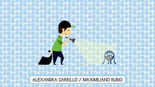 ALEXANDRA CARRILLO / MAXIMILIANO RUBIO

 