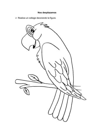 Nos desplazamos
 Realiza un collage decorando la figura.
 