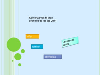 Comenzamos la gran aventura de los tpp 2011 niño La mesa está servida… tornillo servilletas 