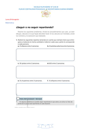 ESCUELA FELIPE BOERO N° 6 DE 20
PLAN DE CONTINUIDADPEDAGOGICA 4C DOCENTEMARIA EUGENIA ROMERO
1
Lunes24 de agosto
Matemática
 