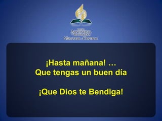 ¡Hasta mañana! …
Que tengas un buen día

¡Que Dios te Bendiga!
 
