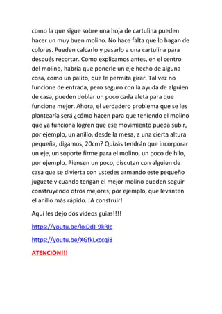 como la que sigue sobre una hoja de cartulina pueden
hacer un muy buen molino. No hace falta que lo hagan de
colores. Pued...