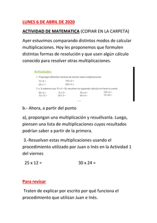 LUNES 6 DE ABRIL DE 2020
ACTIVIDAD DE MATEMATICA (COPIAR EN LA CARPETA)
Ayer estuvimos comparando distintos modos de calcu...