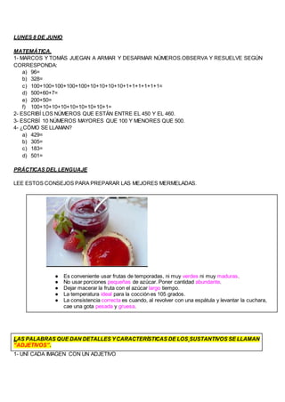 LUNES 8 DE JUNIO
MATEMÁTICA.
1- MARCOS Y TOMÁS JUEGAN A ARMAR Y DESARMAR NÚMEROS.OBSERVA Y RESUELVE SEGÚN
CORRESPONDA:
a) ...